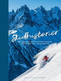 Skidhistorier - Om världens bästa offpiståkning, toppturer och skidäventyr